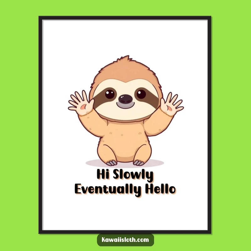 Free Printable Wall Art: Sloth's Slow Greeting, Hilarious Downloadable Decor